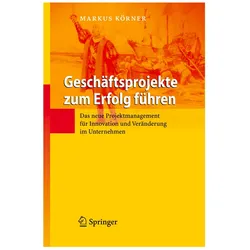 Geschäftsprojekte zum Erfolg führen, Fachbücher von Markus Körner