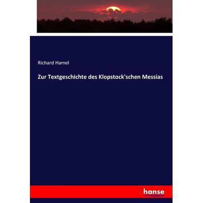 Zur Textgeschichte des Klopstock'schen Messias, Taschenbuch von Richard Hamel, Hansebooks, 978-3-7433-9725-5