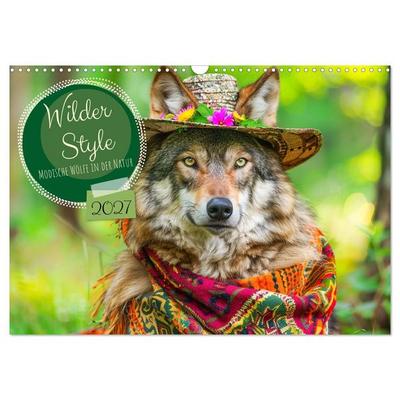 Wilder Style. Modische Wölfe in der Natur (Wandkalender 2027 DIN A3 quer), CALVENDO Monatskalender