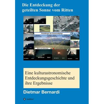 Die Entdeckung der geteilten Sonne vom Ritten, Taschenbuch von Dietmar Bernardi, Tredition, 978-3-7469-5736-4