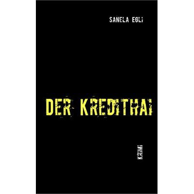 Der Kredithai, Taschenbuch von Sanela Egli, BoD – Books on Demand, 978-3-8370-5026-4