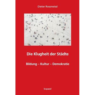 Die Klugheit der Städte, Taschenbuch von Dieter Rossmeissl, Kopaed, 978-3-96848-044-2