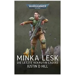 Warhammer 40.000 Minka Lesk - Die letzte Rekrutin Cadias, Belletristik von Justin D. Hill