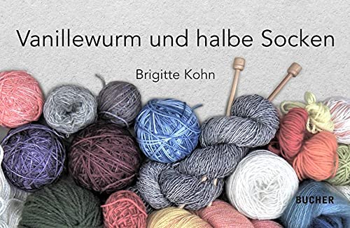 Brigitte Kohn - Vanillewurm und halbe Socken: Eine Strickanleitung mit Unterhaltungswert - Preis vom 14.10.2026 23:07:16 h