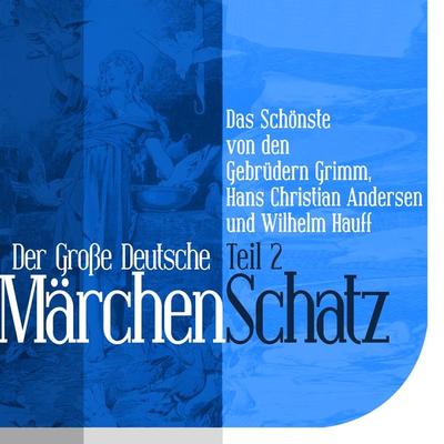 Der Große Deutsche Märchen Schatz - Wilhelm Hauff,Hans Christian Andersen,Gebrüder Grimm, Audio, 9783955971021