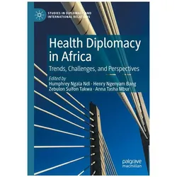 Health Diplomacy in Africa, Fachbücher von Anna Tasha Mbur, Humphrey Ngala Ndi, Zebulon Suifon Takwa, Henry Ngenyam Bang