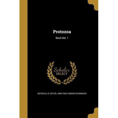 Protozoa; Band Abt. 1, Taschenbuch von Conrad Schwager, Creative Media Partners, LLC, 978-1-373-53224-4