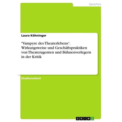 'Vampyre des Theaterlebens'. Wirkungsweise und Geschäftspraktiken von Theateragenten und Bühnenverlegern in der Kritik, Taschenbuch von Laura