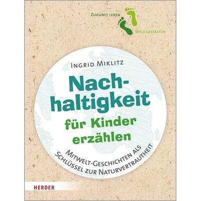 Nachhaltigkeit für Kinder erzählen, Taschenbuch von Ingrid Miklitz, Herder, 978-3-451-39157-6