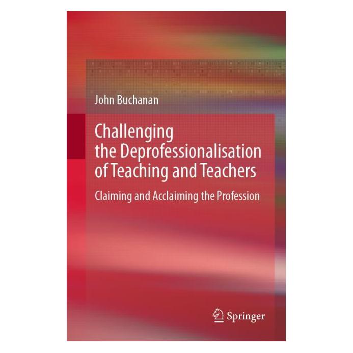 Springer Challenging the Deprofessionalisation of Teaching and Teachers (Englisch, Hardcover, John Buchanan, John Douglas Buchanan) (71875890)
