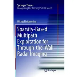 Sparsity-Based Multipath Exploitation for Through-the-Wall Radar Imaging, Fachbücher von Michael Leigsnering