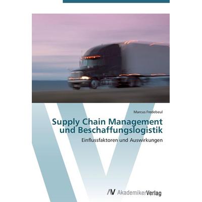 Supply Chain Management und Beschaffungslogistik, Taschenbuch von Marcus Fredebeul, AV Akademikerverlag, 978-3-639-40790-7