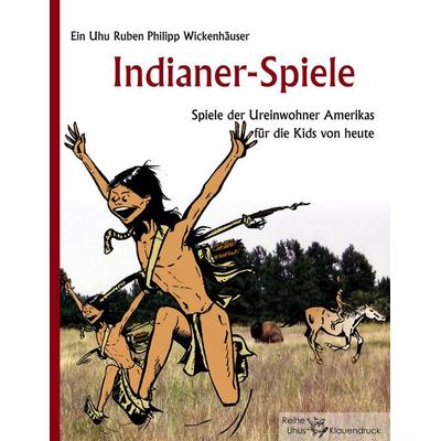 Indianer-Spiele, Taschenbuch von Ruben Philipp Wickenhäuser, BoD – Books on Demand, 978-3-8370-5719-5