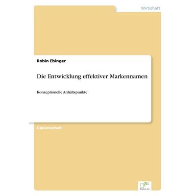 Die Entwicklung effektiver Markennamen, Taschenbuch von Robin Ebinger, GRIN, 978-3-8386-6110-0
