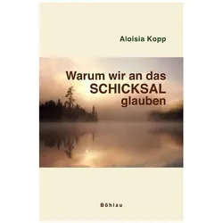 Warum wir an das Schicksal glauben, Fachbücher von Aloisia Kopp
