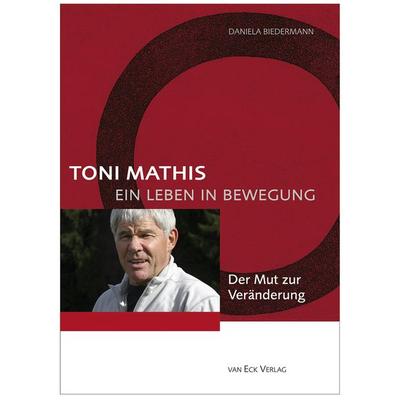 Toni Mathis. Ein Leben in Bewegung, Gebundene Ausgabe von Daniela Biedermann, Van Eck, 978-3-905501-91-9