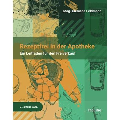 Rezeptfrei in der Apotheke, Taschenbuch von Clemens Feldmann, Facultas, 978-3-7089-2564-6