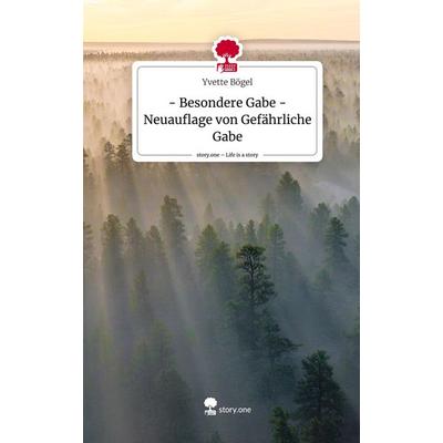 - Besondere Gabe -Neuauflage von Gefährliche Gabe. Life is a Story - story.one, Gebundene Ausgabe von Yvette Bögel, Story.one publishing,