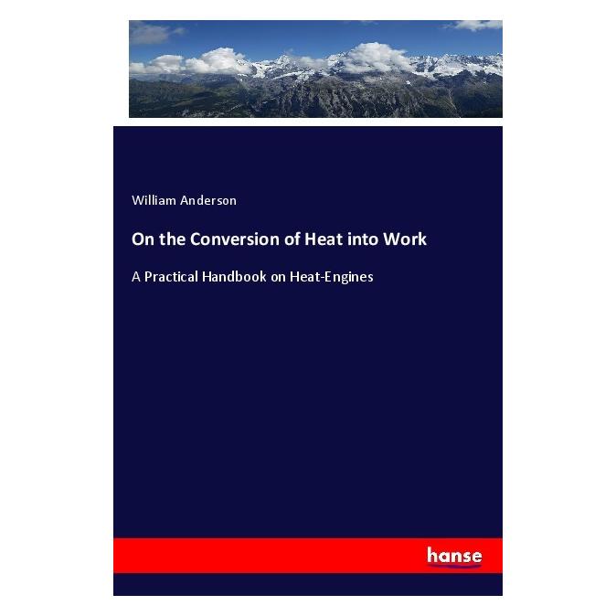 Hansebooks On the Conversion of Heat into Work (Englisch, Softcover, William Anderson) (55970080)