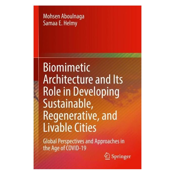 Springer Biomimetic Architecture and Its Role in Developing Sustainable, Regenerative, and Livable Cities (Englisch, Softcover, Mohsen Aboulnaga, Samaa E Helmy) (56963934)