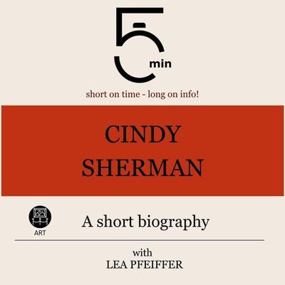 Cindy Sherman: A short biography - 5 Minutes,5 Minute Biographies,Lea Pfeiffer, Audio, 9783754512111