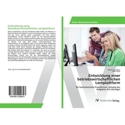 Entwicklung einer betriebswirtschaftlichen Lernplattform, Taschenbuch von Micha Felten,Cihan Öner, AV Akademikerverlag, 978-620-2-20289-3