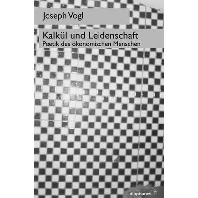 Kalkül und Leidenschaft, Taschenbuch von Joseph Vogl, Diaphanes, 978-3-935300-46-9