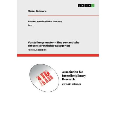 Vorstellungsmuster - Eine semantische Theorie sprachlicher Kategorien, Taschenbuch von Markus Böckmann, GRIN, 978-3-640-85344-1