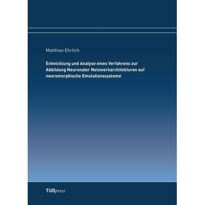 Entwicklung und Analyse eines Verfahrens zur Abbildung Neuronaler Netzwerkarchitekturen auf neuromorphische Emulationssysteme, Taschenbuch von