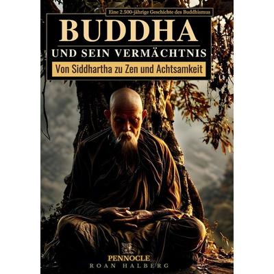 Buddha und sein Vermächtnis: Von Siddhartha zu Zen und Achtsamkeit, Gebundene Ausgabe von Roan Halberg, BoD – Books on Demand, 978-3-695-70812-3