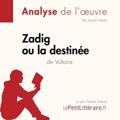 Zadig ou la Destinée de Voltaire (Analyse de l'oeuvre) - LePetitLitteraire,David Noiret,Pauline Coullet, Audio, 9782808032667