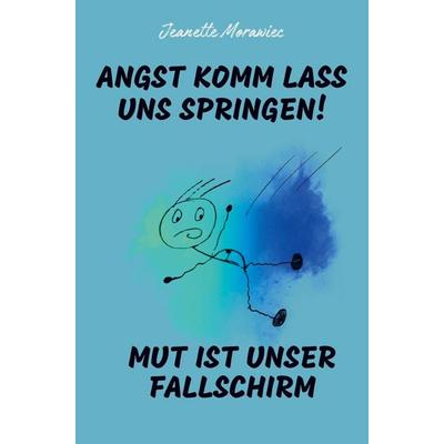 Angst komm lass uns Springen! Mut ist unser Fallschirm, Taschenbuch von Jeanette Morawiec, Bookmundo, 978-94-037-9692-5