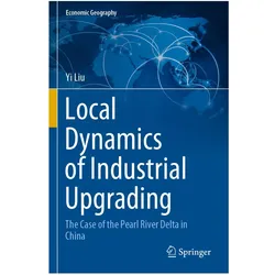Local Dynamics of Industrial Upgrading, Fachbücher von Yi Liu