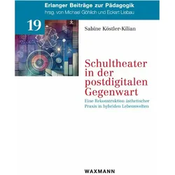 Schultheater in der postdigitalen Gegenwart, Fachbücher von Sabine Köstler-Kilian