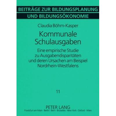 Kommunale Schulausgaben, Taschenbuch von Claudia Böhm-Kasper, Peter Lang GmbH, Internationaler Verlag der Wissenschaften, 978-3-631-58834-5