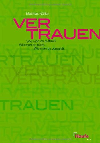 Matthias Nöllke - Vertrauen. Wie man es aufbaut. Wie man es nutzt. Wie man es verspielt. - Preis vom 09.10.2026 07:28:09 h