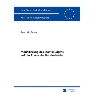 Modellierung des Staatsbudgets auf der Ebene der Bundesländer, Taschenbuch von Anett Grossmann, Peter Lang GmbH, Internationaler Verlag der