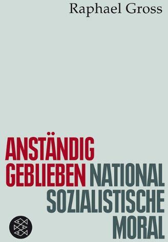 Raphael Gross - Anständig geblieben: Nationalsozialistische Moral - Preis vom 09.10.2026 07:28:09 h