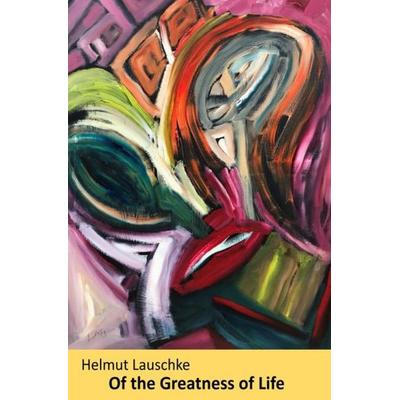 Of the Greatness of Life, Taschenbuch von Helmut Lauschke, Epubli, 978-3-7485-0288-3