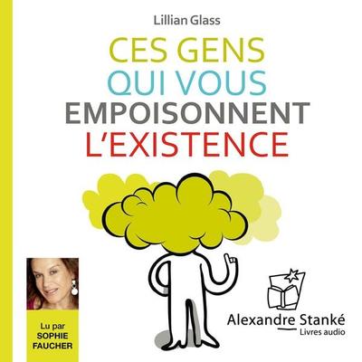 Ces gens qui vous empoisonnent l'existence - Lillian Glass, Audio, 9782895582557