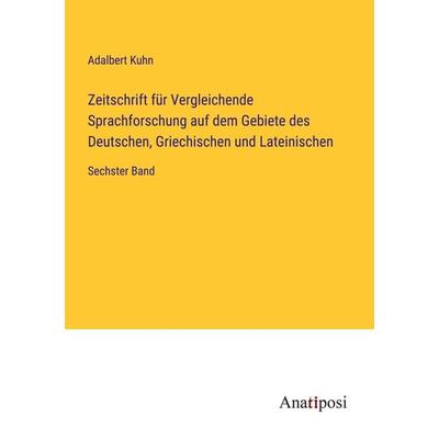 Zeitschrift für Vergleichende Sprachforschung auf dem Gebiete des Deutschen, Griechischen und Lateinischen, Taschenbuch von Adalbert Kuhn, Anatiposi