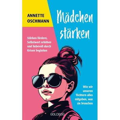 Mädchen stärken - BESTSELLER BÖRSENBLATT 2024, Taschenbuch von Annette Oschmann, Goldegg, 978-3-99060-405-2