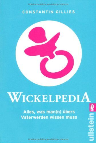 Constantin Gillies - Wickelpedia: Alles, was man(n) übers Vater werden wissen muss - Preis vom 12.10.2026 11:37:12 h