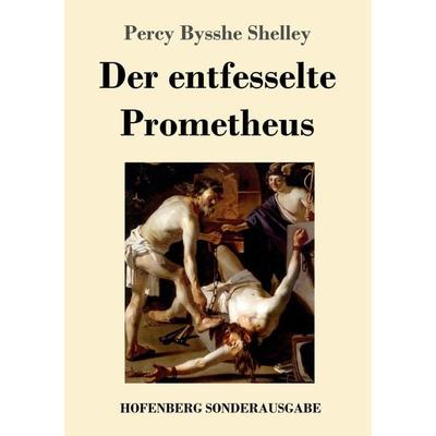 Der entfesselte Prometheus, Taschenbuch von Percy Bysshe Shelley, Hofenberg, 978-3-7437-2511-9