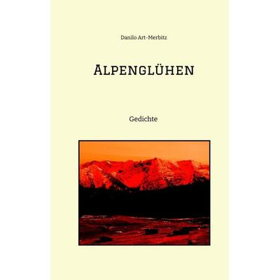 Alpenglühen, Gebundene Ausgabe von Danilo Art-Merbitz, Tredition, 978-3-384-36057-1