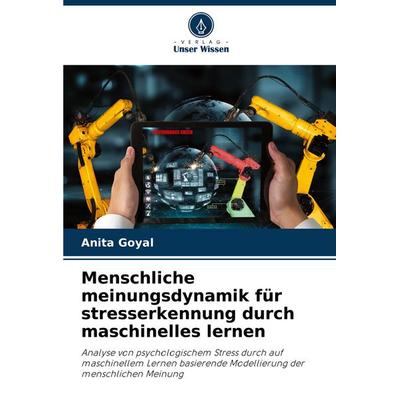 Menschliche meinungsdynamik für stresserkennung durch maschinelles lernen, Taschenbuch von Anita Goyal, Verlag Unser Wissen, 978-620-8-73977-5