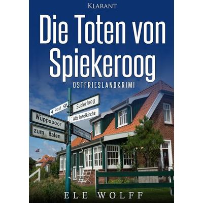 Die Toten von Spiekeroog. Ostfrieslandkrimi, Taschenbuch von Ele Wolff, Klarant