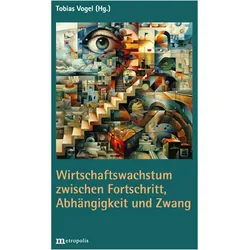 WirtschaftswachstumzwischenFortschritt,AbhängigkeitundZwang, Fachbücher von Tobias Vogel