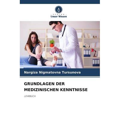 GRUNDLAGEN DER MEDIZINISCHEN KENNTNISSE, Taschenbuch von Nargiza Nigmatovna Tursunova, Verlag Unser Wissen, 978-620-9-92750-8