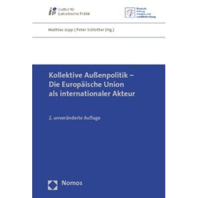 Kollektive Außenpolitik - Die Europäische Union als internationaler Akteur, Taschenbuch von Mathias Jopp,Peter Schlotter, Nomos, 978-3-8329-3360-9